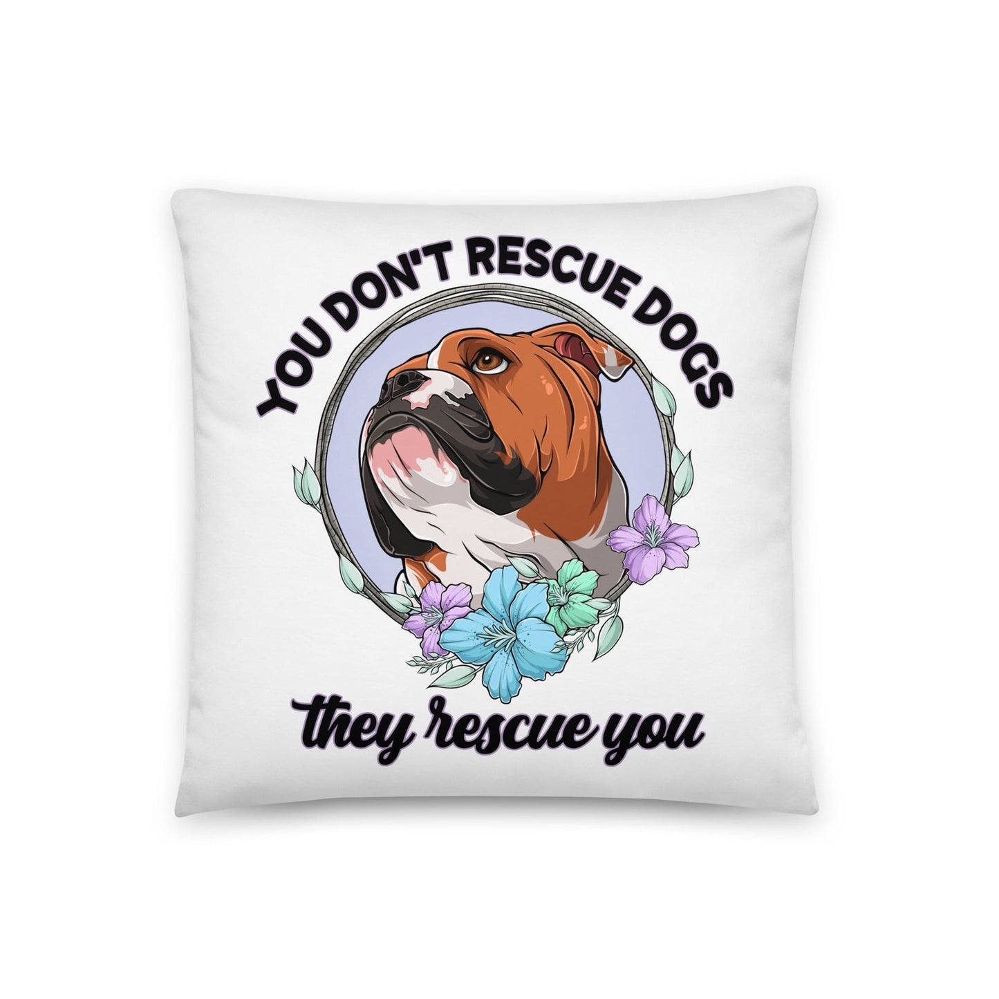 "You Don't Rescue Dogs, They Rescue You" English Bulldog Throw Pillow