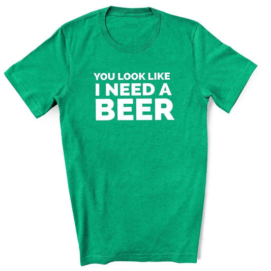 You Look Like I Need A Beer