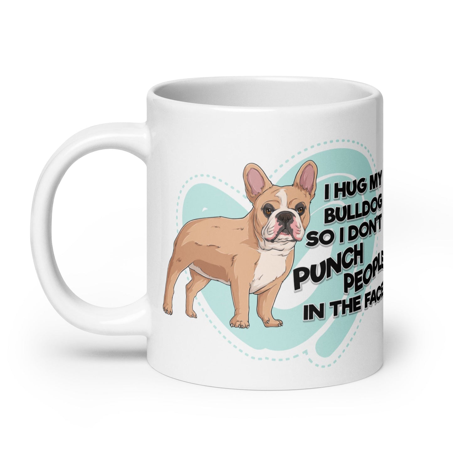 "I Hug My Bulldog" Mug | Fawn & White Colored French Bulldog