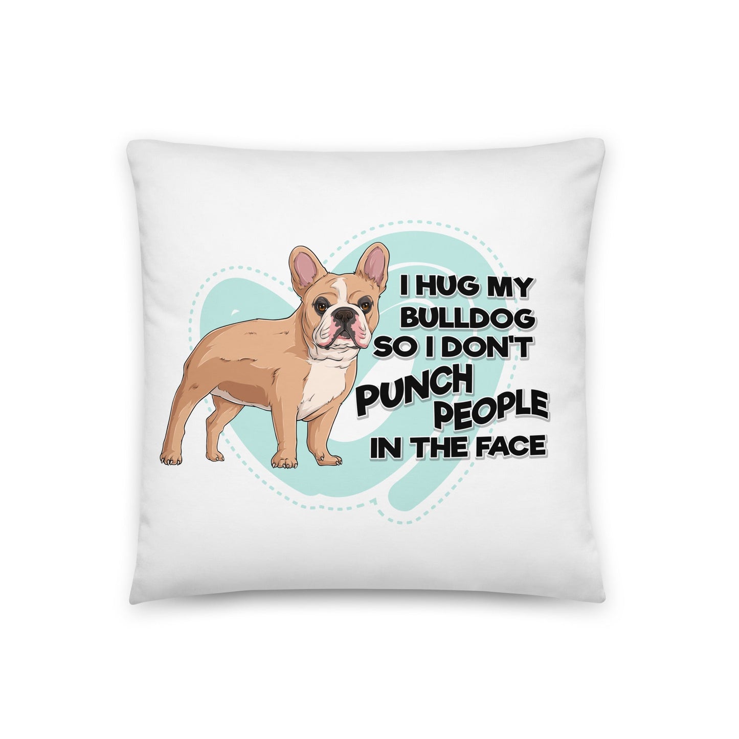 "I Hug My Bulldog" Throw Pillow | Fawn & White Colored French Bulldog