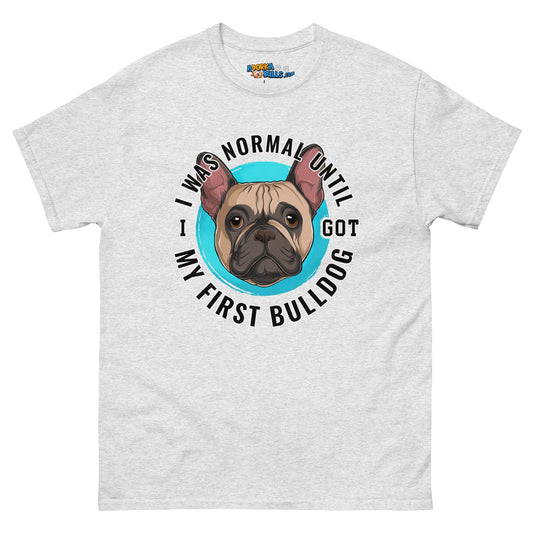 "I Was Normal Until I Got My First Bulldog" Men's Classic Tee
