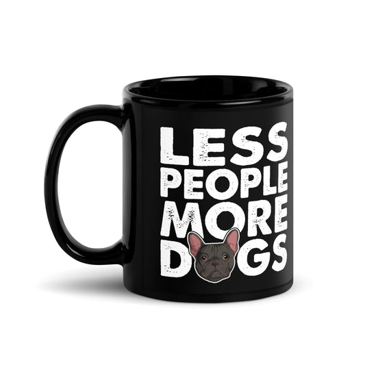 "Less People More Dogs"  Frenchie Mug | B&W Colored