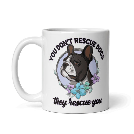 "You Don't Rescue Dogs, They Rescue You" French Bulldog Mug